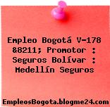 Empleo Bogotá V-178 &8211; Promotor : Seguros Bolívar : Medellín Seguros