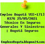 Empleo Bogotá VEE-171] 0376 25/05/2021 Técnico En Seguros Generales Y Siniestros : Bogotá Seguros