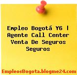 Empleo Bogotá Y6 | Agente Call Center Venta De Seguros Seguros