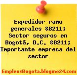 Expedidor ramo generales &8211; Sector seguros en Bogotá, D.C. &8211; Importante empresa del sector