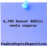 G.789 Asesor &8211; venta seguros