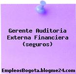 Gerente Auditoria Externa Financiera (seguros)