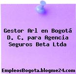 Gestor Arl en Bogotá D. C. para Agencia Seguros Beta Ltda