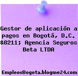Gestor de aplicación a pagos en Bogotá, D.C. &8211; Agencia Seguros Beta LTDA
