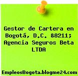 Gestor de Cartera en Bogotá, D.C. &8211; Agencia Seguros Beta LTDA