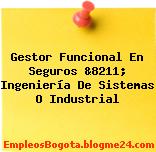 Gestor Funcional En Seguros &8211; Ingeniería De Sistemas O Industrial