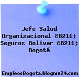 Jefe Salud Organizacional &8211; Seguros Bolivar &8211; Bogotá