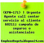 (KPN-171) | Urgente Agente call center servicio al cliente &8211; campaña de seguros o asistenciales