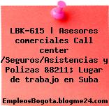 LBK-615 | Asesores comerciales Call center /Seguros/Asistencias y Polizas &8211; Lugar de trabajo en Suba