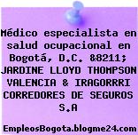 Médico especialista en salud ocupacional en Bogotá, D.C. &8211; JARDINE LLOYD THOMPSON VALENCIA & IRAGORRRI CORREDORES DE SEGUROS S.A