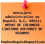 mensajero administrativo en Bogotá, D.C. &8211; MAIMS DE COLOMBIA LIMITADA ASESORES DE SEGUROS