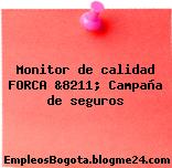 Monitor de calidad FORCA &8211; Campaña de seguros