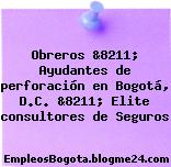 Obreros &8211; Ayudantes de perforación en Bogotá, D.C. &8211; Elite consultores de Seguros