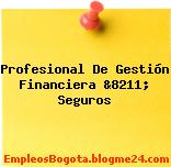 Profesional De Gestión Financiera &8211; Seguros