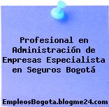 Profesional en Administración de Empresas Especialista en Seguros Bogotá