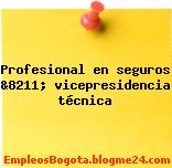 Profesional en seguros &8211; vicepresidencia técnica