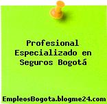 Profesional Especializado en Seguros Bogotá