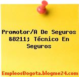 Promotor/A De Seguros &8211; Técnico En Seguros