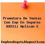 Promotora De Ventas Con Exp En Seguros &8211; Aplican E