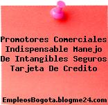 Promotores Comerciales Indispensable Manejo De Intangibles Seguros Tarjeta De Credito