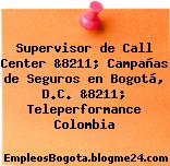 Supervisor de Call Center &8211; Campañas de Seguros en Bogotá, D.C. &8211; Teleperformance Colombia