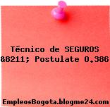 Técnico de SEGUROS &8211; Postulate O.386