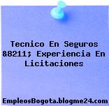 Tecnico En Seguros &8211; Experiencia En Licitaciones