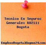 Tecnico En Seguros Generales &8211; Bogota