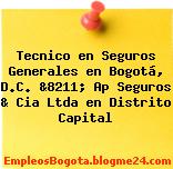 Tecnico en Seguros Generales en Bogotá, D.C. &8211; Ap Seguros & Cia Ltda en Distrito Capital