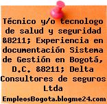 Técnico y/o tecnologo de salud y seguridad &8211; Experiencia en documentación Sistema de Gestión en Bogotá, D.C. &8211; Delta Consultores de seguros Ltda