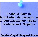 Trabajo Bogotá Ajustador de seguros e Indemnizaciones &8211; Profesional Seguros