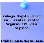 Trabajo Bogotá Asesor call center ventas Seguros (VI-706) Seguros