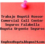 Trabajo Bogotá Asesor Comercial Call Center Seguros Falabella Bogota Urgente Seguros