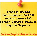 Trabajo Bogotá Cundinamarca 576736 Gestor Comercial Senior Seguros Bolívar Bogotá Seguros