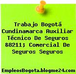 Trabajo Bogotá Cundinamarca Auxiliar Técnico De Seguros &8211; Comercial De Seguros Seguros