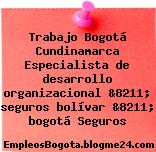 Trabajo Bogotá Cundinamarca Especialista de desarrollo organizacional &8211; seguros bolívar &8211; bogotá Seguros