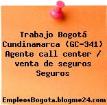 Trabajo Bogotá Cundinamarca (GC-341) Agente call center / venta de seguros Seguros