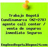 Trabajo Bogotá Cundinamarca (MZ-278) agente call center / venta de seguros inmediato Seguros