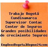 Trabajo Bogotá Cundinamarca Supervisor Contac Center de Seguros Grandes posibilidades de crecimiento Seguros