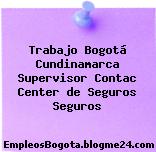 Trabajo Bogotá Cundinamarca Supervisor Contac Center de Seguros Seguros