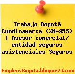 Trabajo Bogotá Cundinamarca (XN-955) | Asesor comercial/ entidad seguros asistenciales Seguros