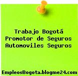 Trabajo Bogotá Promotor de Seguros Automoviles Seguros