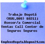 Trabajo Bogotá (RUU.809) &8211; Asesor/a Comercial Ventas Call Center de Seguros Seguros