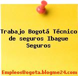 Trabajo Bogotá Técnico de seguros Ibague Seguros