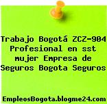 Trabajo Bogotá ZCZ-904 Profesional en sst mujer Empresa de Seguros Bogota Seguros