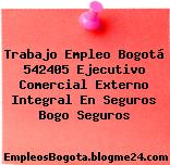 Trabajo Empleo Bogotá 542405 Ejecutivo Comercial Externo Integral En Seguros Bogo Seguros