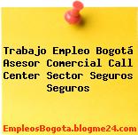 Trabajo Empleo Bogotá Asesor Comercial Call Center Sector Seguros Seguros