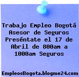 Trabajo Empleo Bogotá Asesor de Seguros Preséntate el 17 de Abril de 800am a 1000am Seguros