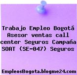 Trabajo Empleo Bogotá Asesor ventas call center Seguros Campaña SOAT (SE-047) Seguros