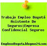 Trabajo Empleo Bogotá Asistente De Seguros:Empresa Confidencial Seguros